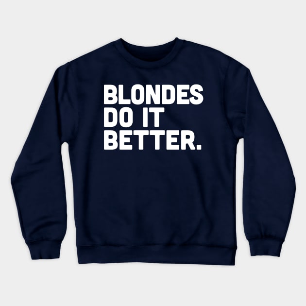 Blondes Do It Better Crewneck Sweatshirt by DankFutura